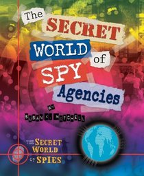 The Secret World of Spy Agencies (The Secret World of Spies)
