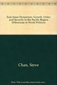 East Asian Dynamism: Growth, Order, and Security in the Pacific Region (Dilemmas in World Politics)
