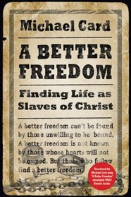 A Better Freedom: Finding Life As Slaves of Christ