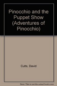 Pinocchio and the Puppet Show (Cutts, David. Adventures of Pinocchio, 1.)