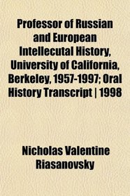 Professor of Russian and European Intellecutal History, University of California, Berkeley, 1957-1997; Oral History Transcript | 1998