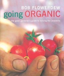 Going Organic: The good gardener's guide to solving the problems