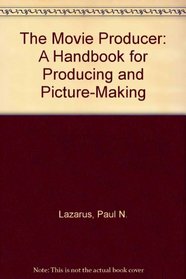 The Movie Producer: A Handbook for Producing and Picture-Making