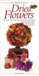 The Creative Art of Dried Flowers (The Creative Art of Series)