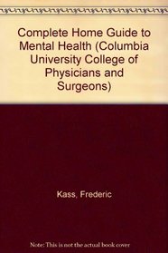 Complete Home Guide to Mental Health (Columbia University College of Physicians and Surgeons)