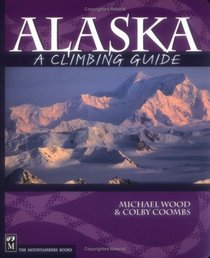 Alaska: A Climbing Guide (Climbing Guide)