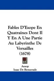 Fables D'Esope En Quatraines Dont Il Y En A Une Partie Au Labyrinthe De Versailles (1678) (French Edition)