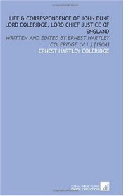 Life & Correspondence of John Duke Lord Coleridge, Lord Chief Justice of England: Written and Edited by Ernest Hartley Coleridge (V.1 ) [1904]