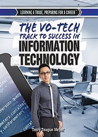The Vo-Tech Track to Success in Information Technology (Learning a Trade, Preparing for a Career)