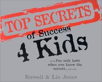 Top Secrets of Success 4 Kids: Real Fun Only Lasts When You Know the Secrets ... Get Real