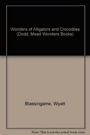 Wonders of Alligators and Crocodiles (Dodd, Mead Wonders Books)