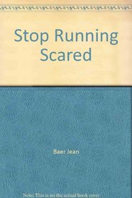 Stop Running Scared! Fear Control Training: How to Conquer Your Fears, Phobias, and Anxieties
