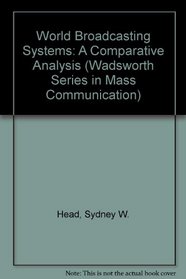 World Broadcasting Systems: A Comparative Analysis (Wadsworth Series in Mass Communication)