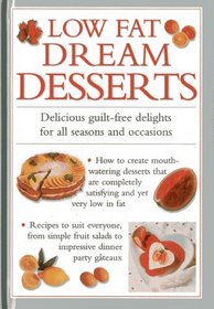 Low Fat Dream Desserts: Delicious guilt-free delights for all seasons and occasions
