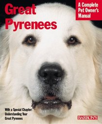 Great Pyrenees: Everything About Purchase, Care, Nutrition, Behavior, and Training (Complete Pet Owner's Manual)