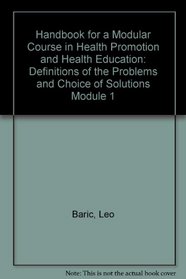 Handbook for a Modular Course in Health Promotion and Health Education: Definitions of the Problems and Choice of Solutions Module 1