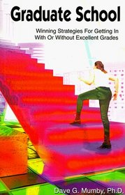 Graduate School: Winning Strategies for Getting in With or Without Excellent Grades