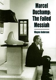 Marcel Duchamp: The Failed Messiah