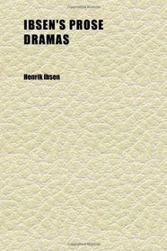 Ibsen's Prose Dramas (Volume 1)