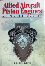 Allied Aircraft Piston Engines of World War II (Includes bibliographical references)