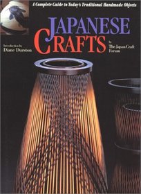 Japanese Crafts: A Complete Guide to Today's Traditional Handmade Objects