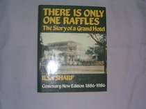 THERE IS ONLY ONE RAFFLES: STORY OF A GRAND HOTEL