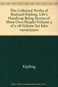 The Collected Works of Rudyard Kipling: Life's Handicap Being Stories of Mine Own People/Volume 4 of a 28 Volume Set Isbn 0404037402