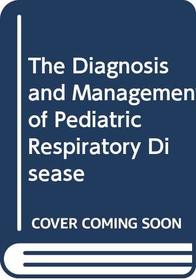 The Diagnosis and Management of Pediatric Respiratory Disease