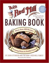 Bob's Red Mill Baking Book: More Than 400 Recipes Featuring Whole & Healthy Grains