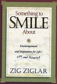 Something to Smile About: Encouragement and Inspiration for Life's Ups and Downs