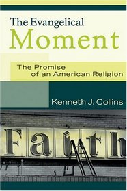 The Evangelical Moment: The Promise of an American Religion