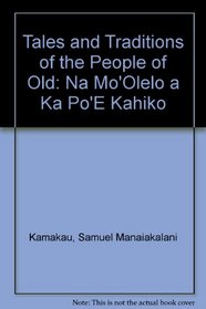 Tales and Traditions of the People of Old: Na Mo'Olelo a Ka Po'E Kahiko