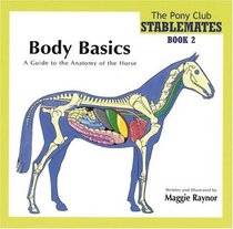 Body Basics: A Guide to the Anatomy of the Horse (Stablemates, Bk 2)