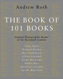 Book of 101 Books, The: Seminal Photographic Books of the Twentieth Century