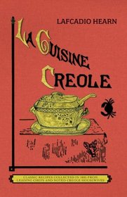 La Cuisine Creole (trade): A Collection of Culinary Recipes From Leading Chefs and Noted Creole Housewives, Who Have Made New Orleans Famous for Its Cuisine