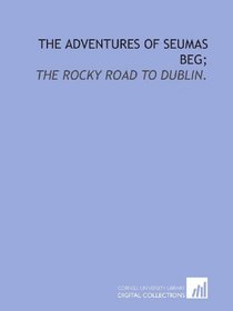 The adventures of Seumas Beg;: The rocky road to Dublin.