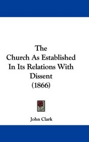 The Church As Established In Its Relations With Dissent (1866)