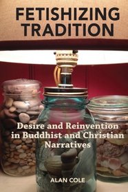 Fetishizing Tradition: Desire and Reinvention in Buddhist and Christian Narratives