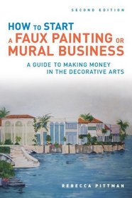 How to Start a Faux Painting or Mural  Business, Second Edition