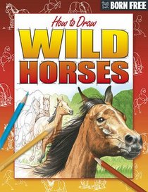 Wild Horses and Ponies (Born Free How to Draw)
