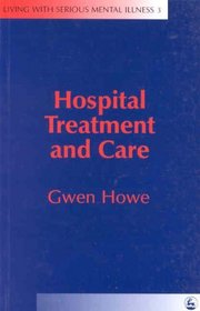 Hospital Treatment and Care: Living With Serious Mental Illness (Living With Serious Mental Illness, 3)