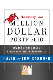 The Motley Fool Million Dollar Portfolio: How to Build and Grow a Panic-Proof Investment Portfolio