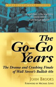 The Go-Go Years : The Drama and Crashing Finale of Wall Street's Bullish 60s (Wiley Investment Classic)