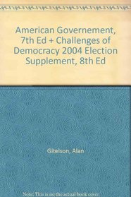 American Governement, 7th Ed + Challenges of Democracy 2004 Election Supplement, 8th Ed