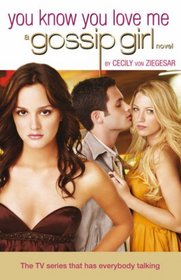 Gossip Girl: You Know You Love Me Bk. 2 (Gossip Girl Novel)