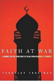 Faith at War : A Journey on the Frontlines of Islam, from Baghdad to Timbuktu