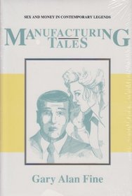 Manufacturing Tales: Sex and Money in Contemporary Legends (Publications of the American Folklore Society New Series)