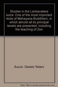 Studies in the Lankavatara sutra: One of the most important texts of Mahayana Buddhism, in which almost all its principal tenets are presented, including the teaching of Zen