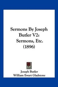 Sermons By Joseph Butler V2: Sermons, Etc. (1896)