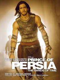 We Make Our Own Destiny: Behind the Scenes of Prince of Persia: The Sands of Time: Foreword: Jerry Bruckheimer; Afterword: Jake Gyllenhaal (Welcome Books (Disney Editions))
